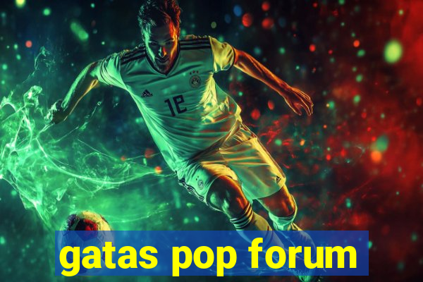 gatas pop forum